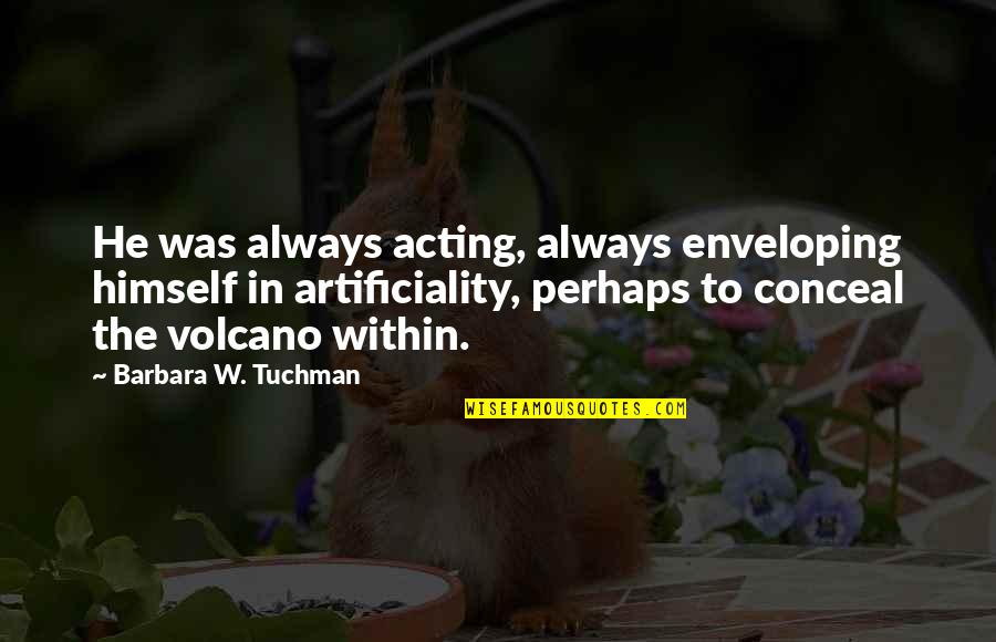 Verbal Irony In Pride And Prejudice Quotes By Barbara W. Tuchman: He was always acting, always enveloping himself in