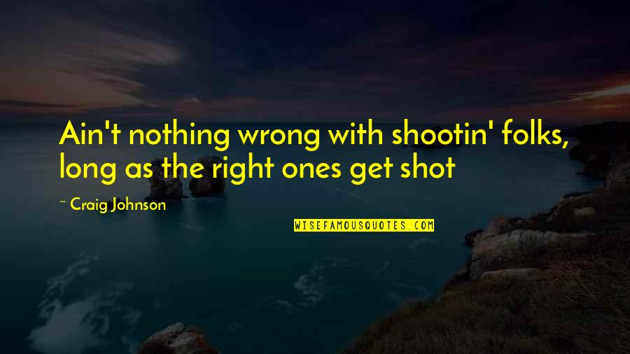 Verbal Mental Abuse Quotes By Craig Johnson: Ain't nothing wrong with shootin' folks, long as