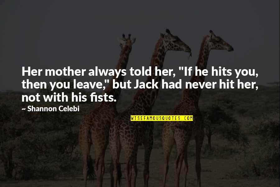 Verbal Mental Abuse Quotes By Shannon Celebi: Her mother always told her, "If he hits Verbal Mental Abuse Quotes By Shannon Celebi: Her mother always told her, "If he hits