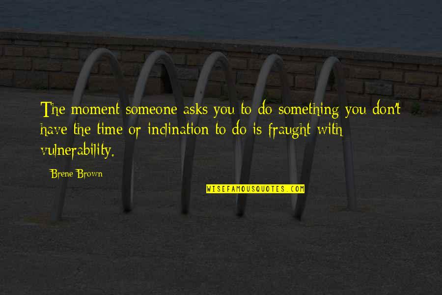 Verbale Interclasse Quotes By Brene Brown: The moment someone asks you to do something Verbale Interclasse Quotes By Brene Brown: The moment someone asks you to do something