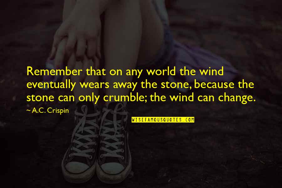 Verbale Quotes By A.C. Crispin: Remember that on any world the wind eventually Verbale Quotes By A.C. Crispin: Remember that on any world the wind eventually