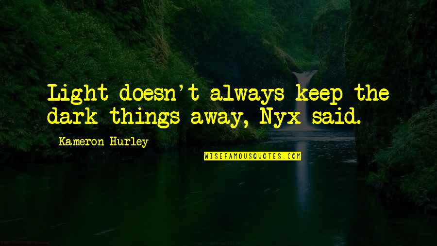 Verbalizes Synonym Quotes By Kameron Hurley: Light doesn't always keep the dark things away, Verbalizes Synonym Quotes By Kameron Hurley: Light doesn't always keep the dark things away,
