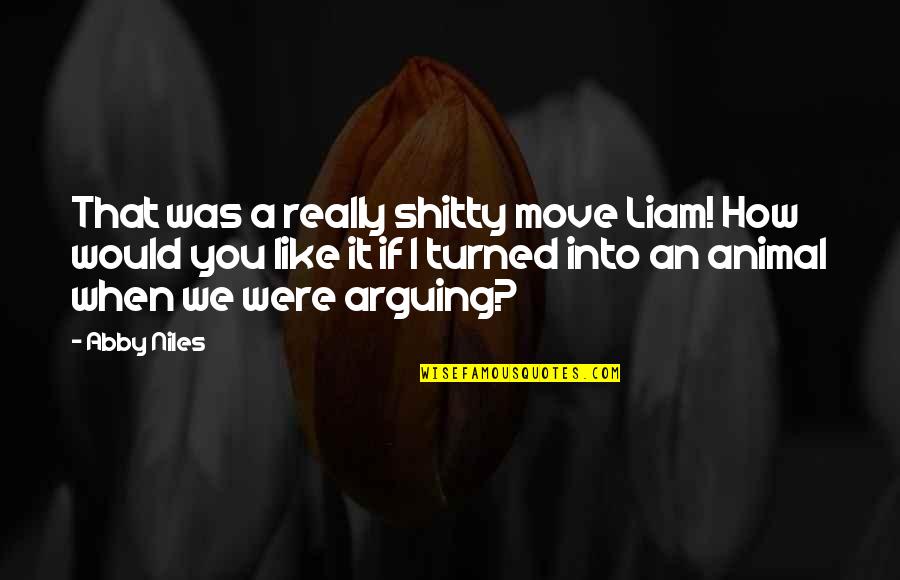 Verbalizing And Visualizing Quotes By Abby Niles: That was a really shitty move Liam! How