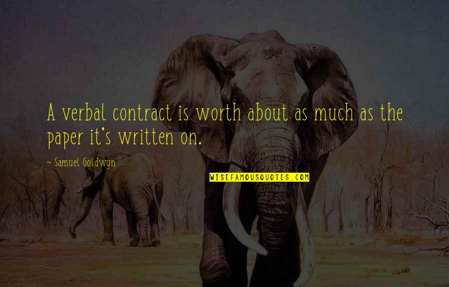 Verbalizing Taylor Quotes By Samuel Goldwyn: A verbal contract is worth about as much
