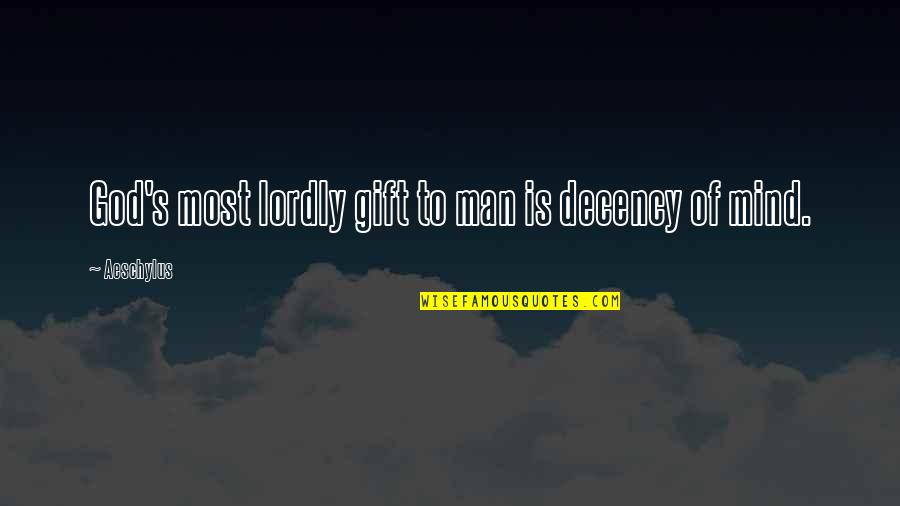 Verbally Ironic Quotes By Aeschylus: God's most lordly gift to man is decency