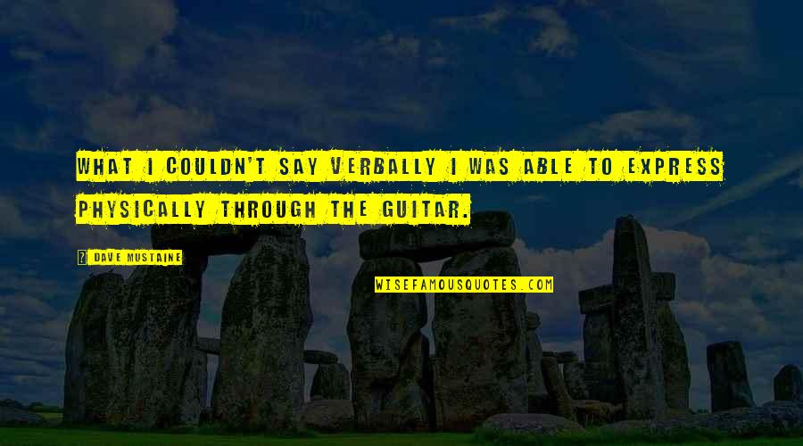 Verbally Quotes By Dave Mustaine: What I couldn't say verbally I was able