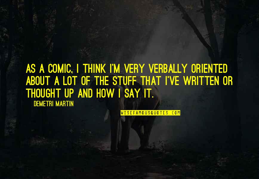 Verbally Quotes By Demetri Martin: As a comic, I think I'm very verbally
