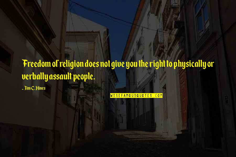 Verbally Quotes By Jim C. Hines: Freedom of religion does not give you the Verbally Quotes By Jim C. Hines: Freedom of religion does not give you the