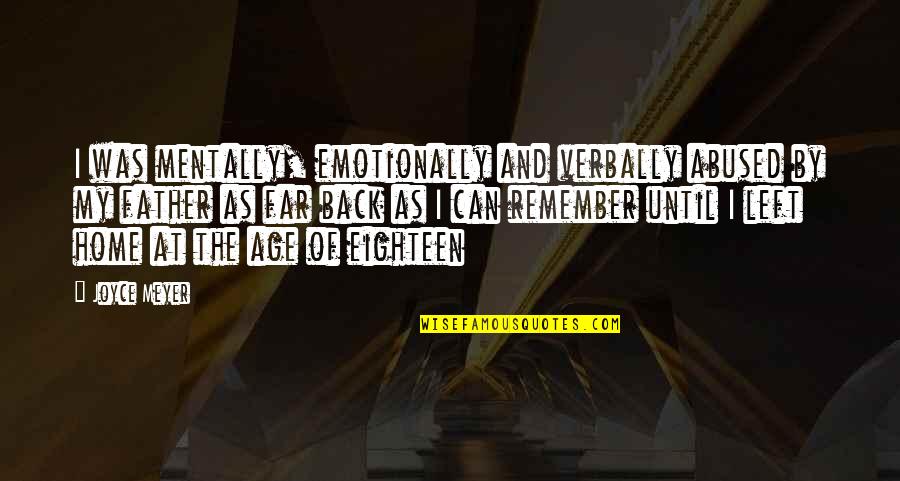Verbally Quotes By Joyce Meyer: I was mentally, emotionally and verbally abused by Verbally Quotes By Joyce Meyer: I was mentally, emotionally and verbally abused by
