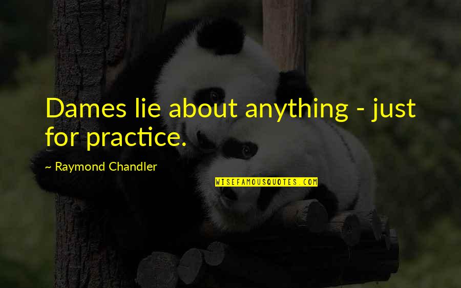 Verbals Quotes By Raymond Chandler: Dames lie about anything - just for practice.