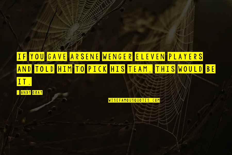 Verbals Worksheet Quotes By Andy Gray: If you gave Arsene Wenger eleven players and Verbals Worksheet Quotes By Andy Gray: If you gave Arsene Wenger eleven players and