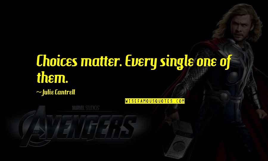 Verbanden En Quotes By Julie Cantrell: Choices matter. Every single one of them. Verbanden En Quotes By Julie Cantrell: Choices matter. Every single one of them.