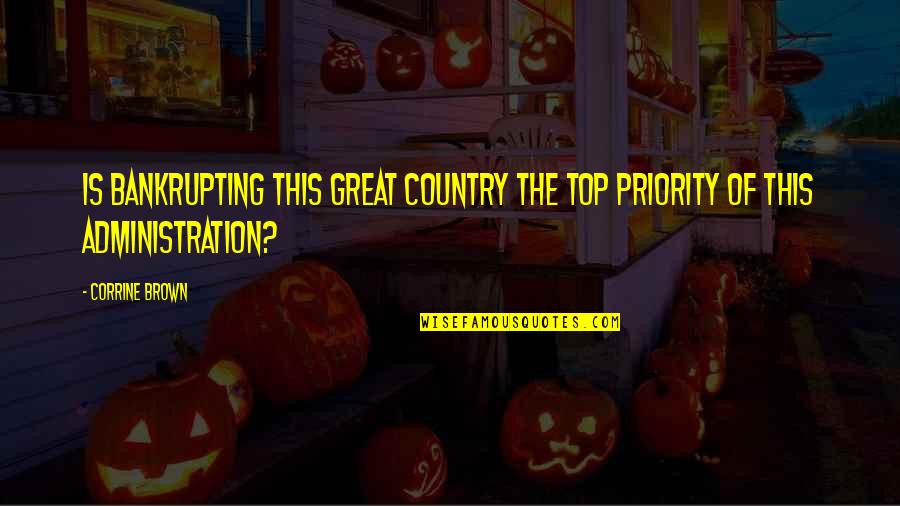 Verbandetui Quotes By Corrine Brown: Is bankrupting this great country the top priority