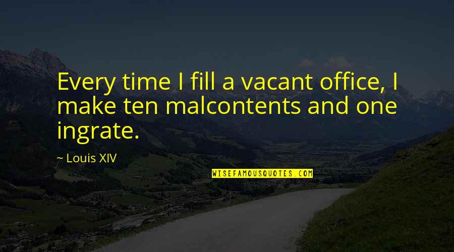 Verbatim Mother Quotes By Louis XIV: Every time I fill a vacant office, I