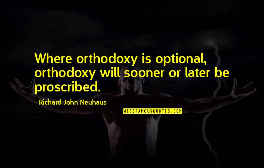 Verbeeck Groep Quotes By Richard John Neuhaus: Where orthodoxy is optional, orthodoxy will sooner or