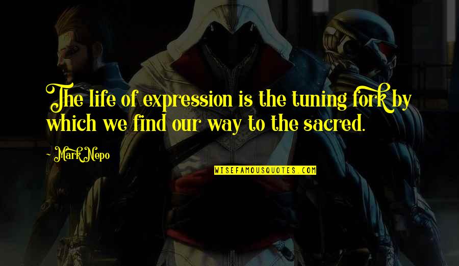Verbeke Deinze Quotes By Mark Nepo: The life of expression is the tuning fork