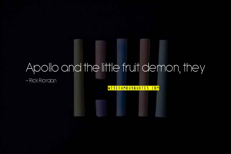 Verbeke Deinze Quotes By Rick Riordan: Apollo and the little fruit demon, they Verbeke Deinze Quotes By Rick Riordan: Apollo and the little fruit demon, they