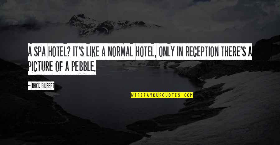 Verbele Modale Quotes By Rhod Gilbert: A spa hotel? It's like a normal hotel,