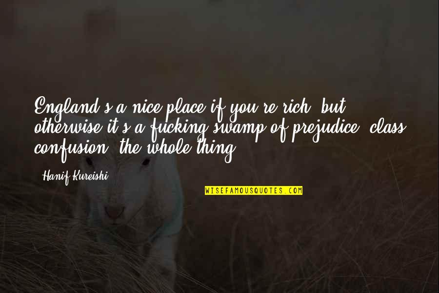 Verbella Quotes By Hanif Kureishi: England's a nice place if you're rich, but Verbella Quotes By Hanif Kureishi: England's a nice place if you're rich, but