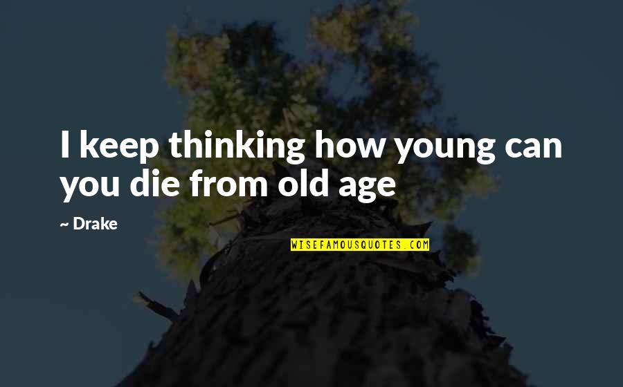 Verberg Nzungen Quotes By Drake: I keep thinking how young can you die