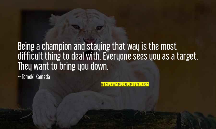 Verberg Security Quotes By Tomoki Kameda: Being a champion and staying that way is Verberg Security Quotes By Tomoki Kameda: Being a champion and staying that way is