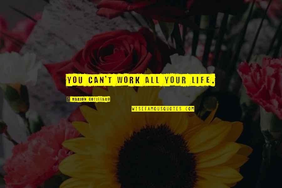 Verbergen In English Quotes By Marion Cotillard: You can't work all your life. Verbergen In English Quotes By Marion Cotillard: You can't work all your life.