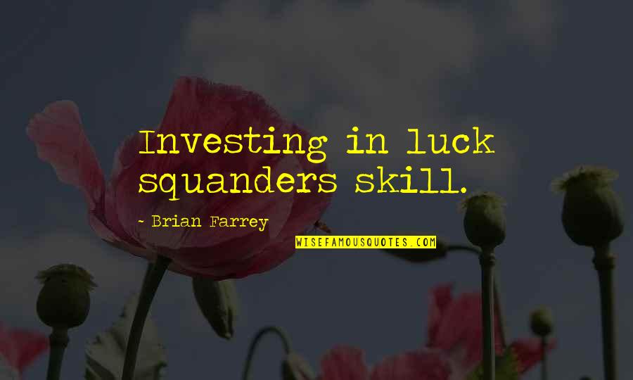 Verbetens In Kaukauna Quotes By Brian Farrey: Investing in luck squanders skill. Verbetens In Kaukauna Quotes By Brian Farrey: Investing in luck squanders skill.