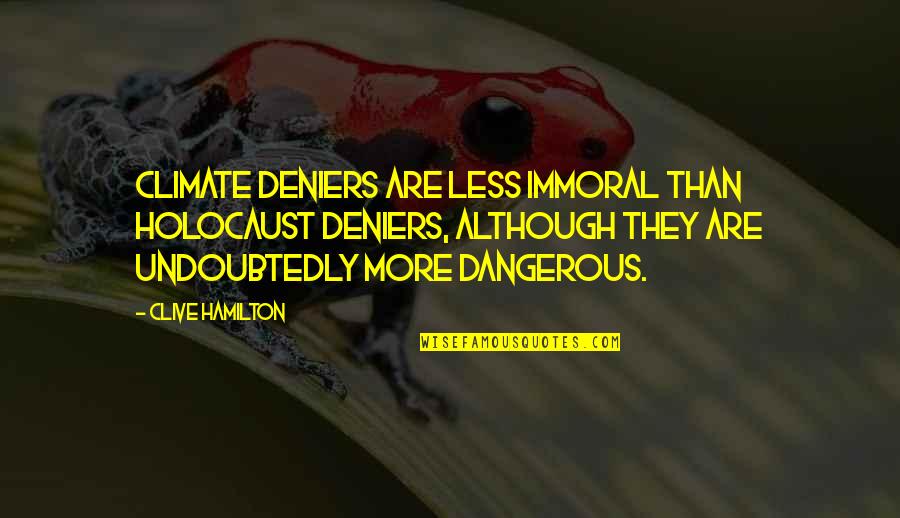 Verbicide Quotes By Clive Hamilton: Climate deniers are less immoral than Holocaust deniers,