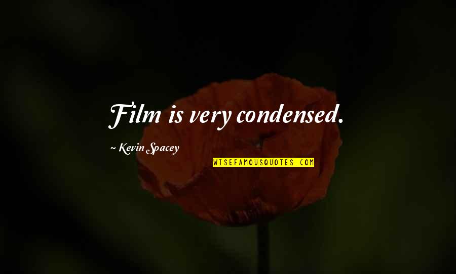 Verbiest Zakenkantoor Quotes By Kevin Spacey: Film is very condensed.