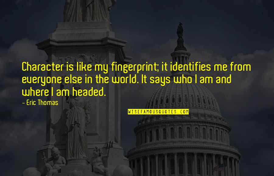 Verbindende Quotes By Eric Thomas: Character is like my fingerprint; it identifies me Verbindende Quotes By Eric Thomas: Character is like my fingerprint; it identifies me