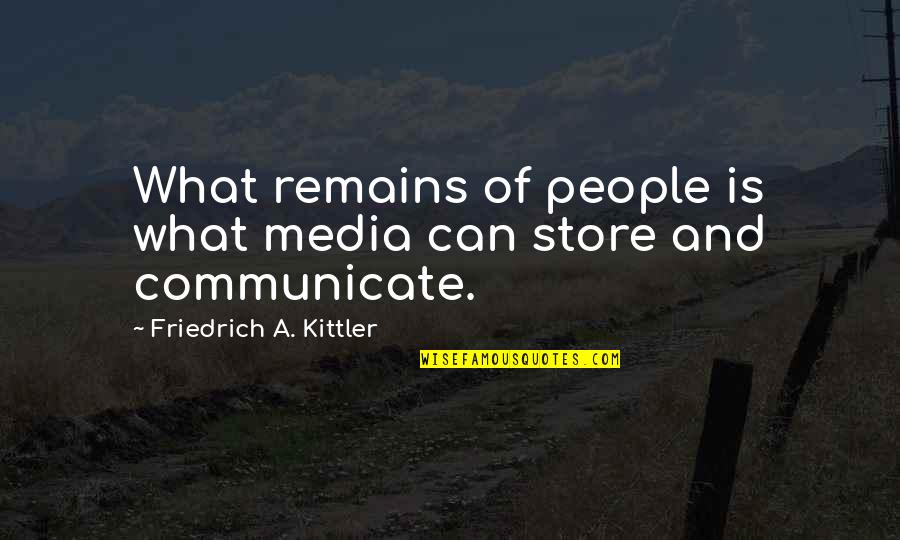 Verbindende Quotes By Friedrich A. Kittler: What remains of people is what media can Verbindende Quotes By Friedrich A. Kittler: What remains of people is what media can