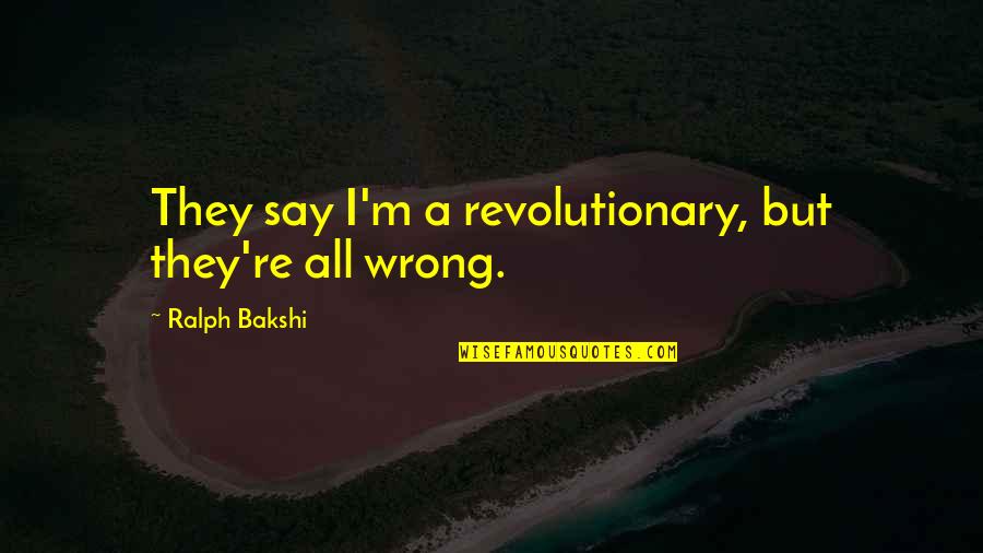 Verbindung Zwischen Quotes By Ralph Bakshi: They say I'm a revolutionary, but they're all Verbindung Zwischen Quotes By Ralph Bakshi: They say I'm a revolutionary, but they're all