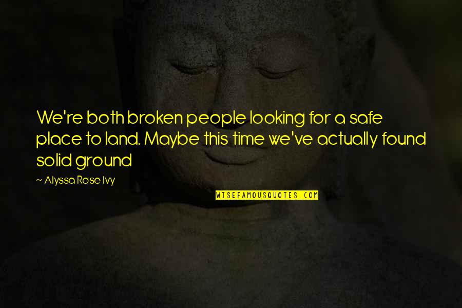 Verbing Quotes By Alyssa Rose Ivy: We're both broken people looking for a safe