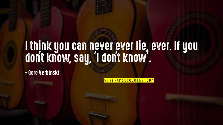 Verbinski Quotes By Gore Verbinski: I think you can never ever lie, ever.