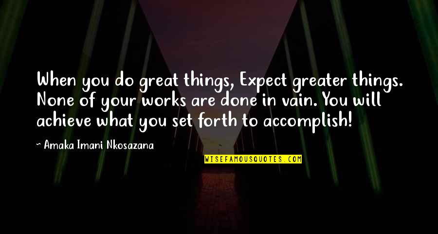 Verbinum Quotes By Amaka Imani Nkosazana: When you do great things, Expect greater things.