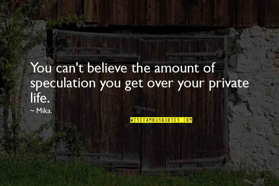 Verbinum Quotes By Mika.: You can't believe the amount of speculation you