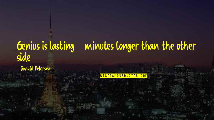 Verbitsky Dentist Quotes By Donald Petersen: Genius is lasting 5 minutes longer than the