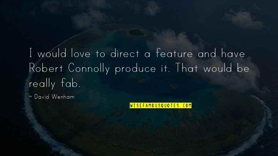 Verbitsky Horacio Quotes By David Wenham: I would love to direct a feature and Verbitsky Horacio Quotes By David Wenham: I would love to direct a feature and