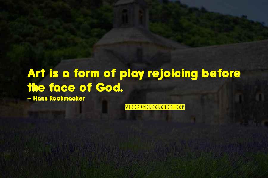 Verbitsky Horacio Quotes By Hans Rookmaaker: Art is a form of play rejoicing before Verbitsky Horacio Quotes By Hans Rookmaaker: Art is a form of play rejoicing before