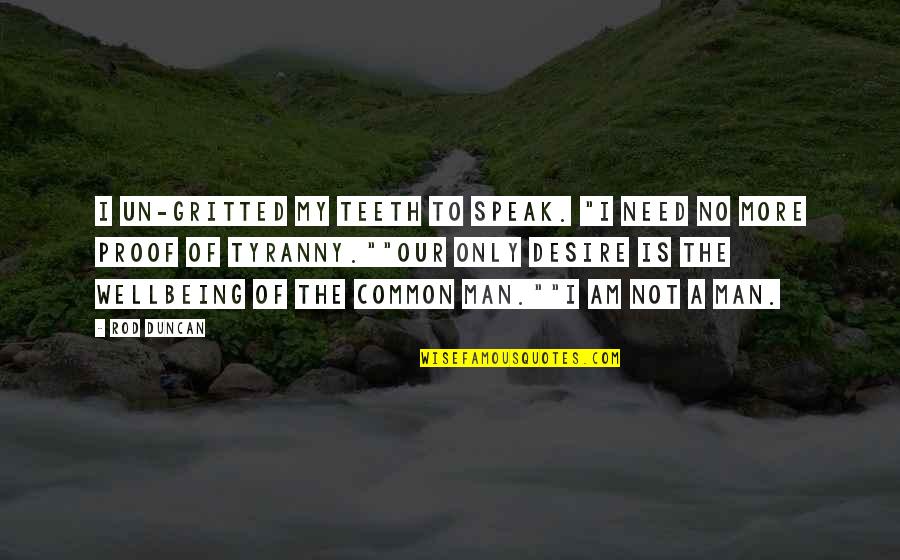 Verbitsky Horacio Quotes By Rod Duncan: I un-gritted my teeth to speak. "I need Verbitsky Horacio Quotes By Rod Duncan: I un-gritted my teeth to speak. "I need