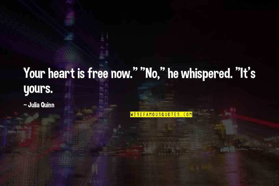 Verbo Quotes By Julia Quinn: Your heart is free now." "No," he whispered.