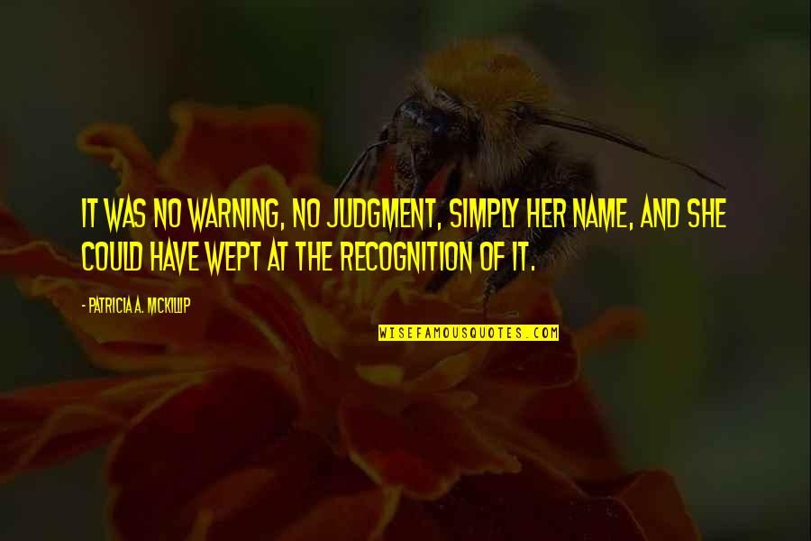 Verboden Liefdes Quotes By Patricia A. McKillip: It was no warning, no judgment, simply her