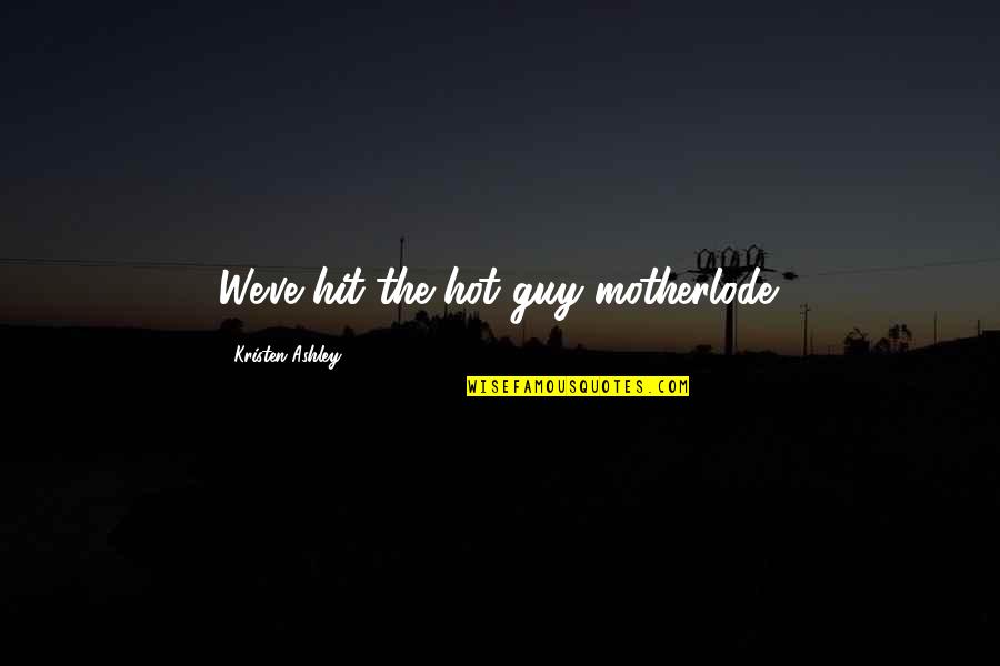 Verboom Potterijstraat Quotes By Kristen Ashley: We've hit the hot guy motherlode. Verboom Potterijstraat Quotes By Kristen Ashley: We've hit the hot guy motherlode.