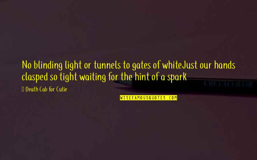 Verboom Ranch Quotes By Death Cab For Cutie: No blinding light or tunnels to gates of Verboom Ranch Quotes By Death Cab For Cutie: No blinding light or tunnels to gates of