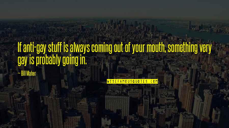 Verborgen Parel Quotes By Bill Maher: If anti-gay stuff is always coming out of Verborgen Parel Quotes By Bill Maher: If anti-gay stuff is always coming out of