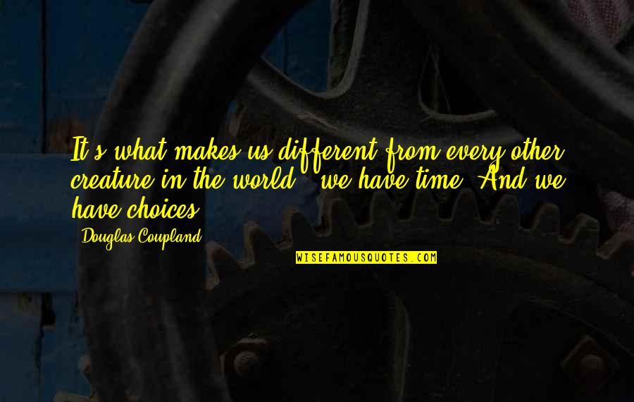 Verborgen Parel Quotes By Douglas Coupland: It's what makes us different from every other Verborgen Parel Quotes By Douglas Coupland: It's what makes us different from every other