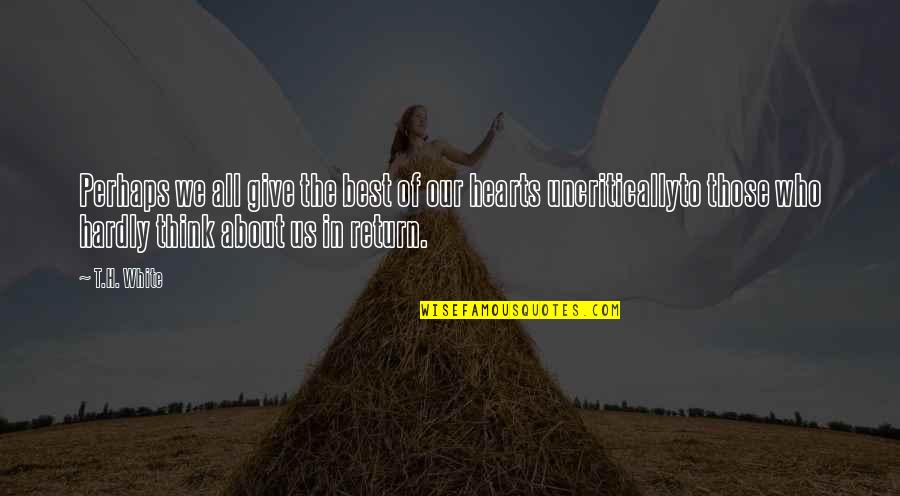 Verborgen Parel Quotes By T.H. White: Perhaps we all give the best of our Verborgen Parel Quotes By T.H. White: Perhaps we all give the best of our