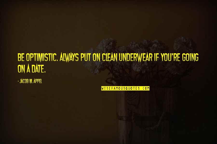 Verbose Crossword Quotes By Jacob M. Appel: Be optimistic. Always put on clean underwear if