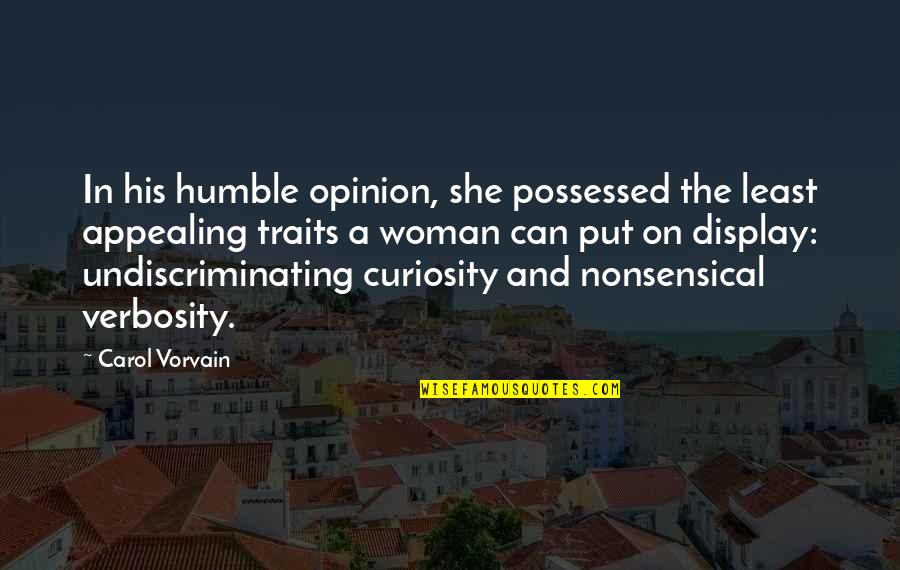Verbosity 7 Quotes By Carol Vorvain: In his humble opinion, she possessed the least Verbosity 7 Quotes By Carol Vorvain: In his humble opinion, she possessed the least