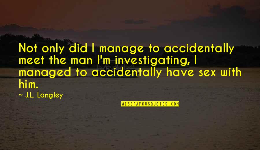 Verbosity Crossword Quotes By J.L. Langley: Not only did I manage to accidentally meet Verbosity Crossword Quotes By J.L. Langley: Not only did I manage to accidentally meet